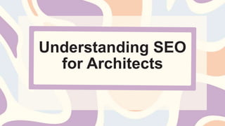 Understanding SEO
for Architects
 