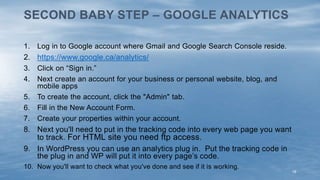 16
1. Log in to Google account where Gmail and Google Search Console reside.
2. https://www.google.ca/analytics/
3. Click ...