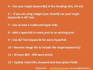 @alimirza2k www.fb.com/ali.mirza www.amdigitalmedia.co
5 – Use your target keyword(s) in the headings (H1, H2 etc)
6 – If ...