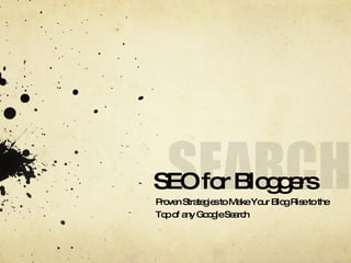 SEO for Bloggers Proven Strategies to Make Your Blog Rise to the Top of any Google Search 
