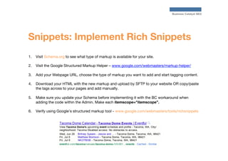 Business Catalyst SEO

Snippets: Implement Rich Snippets
1.  Visit Schema.org to see what type of markup is available for ...