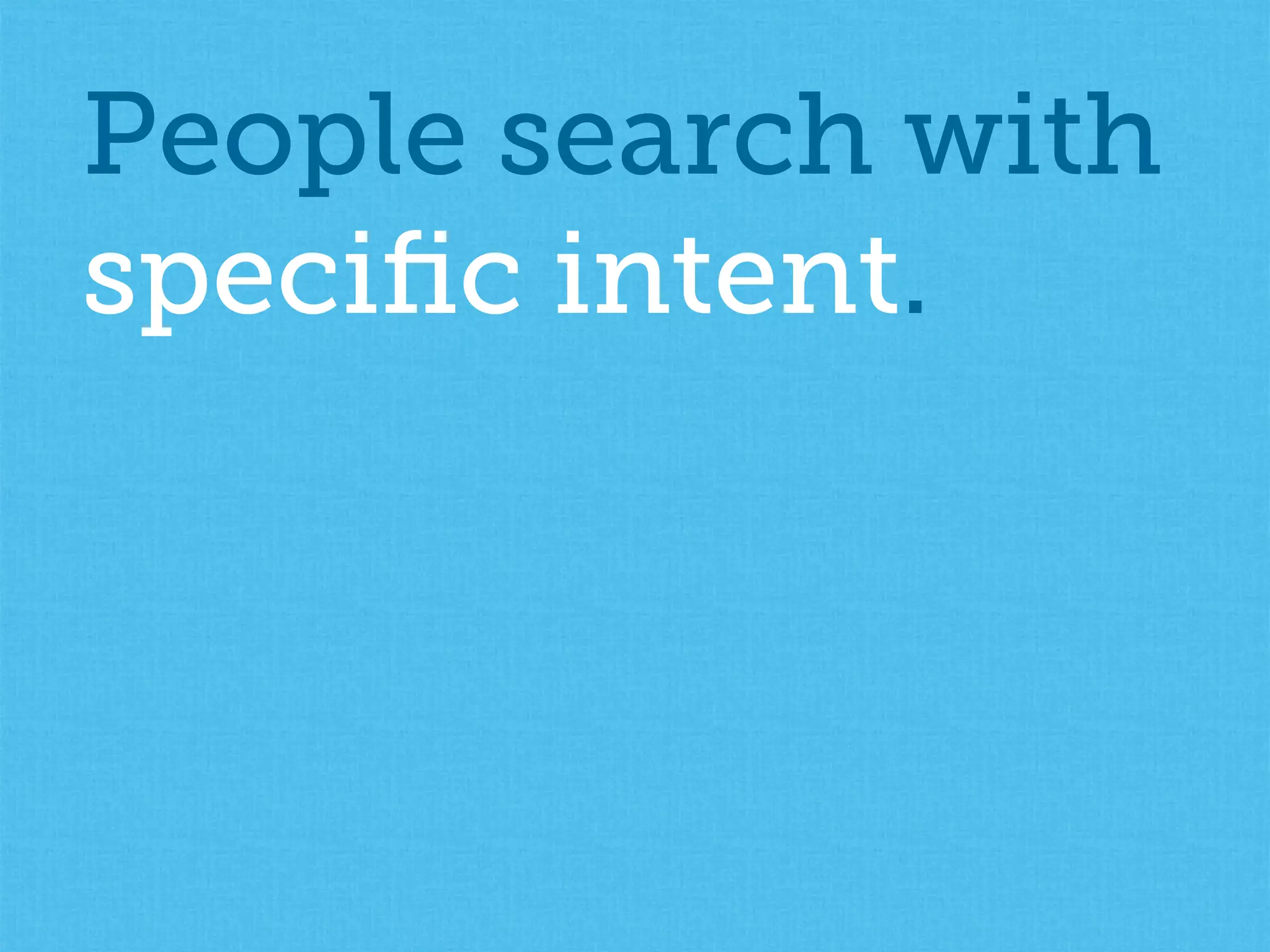 People search with
speciﬁc intent.
 