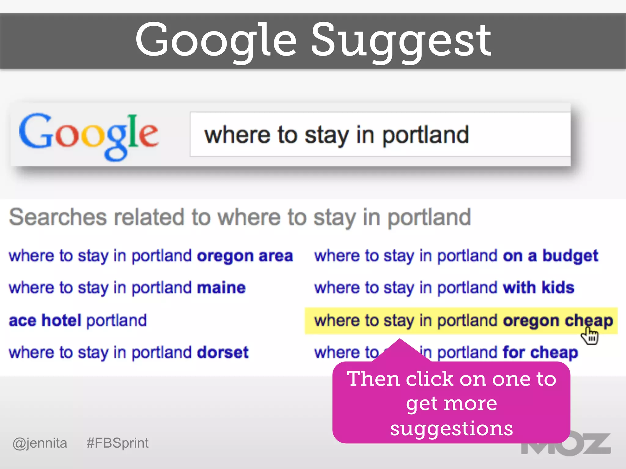 Google Suggest
Then click on one to
get more
suggestions
@jennita #FBSprint
 