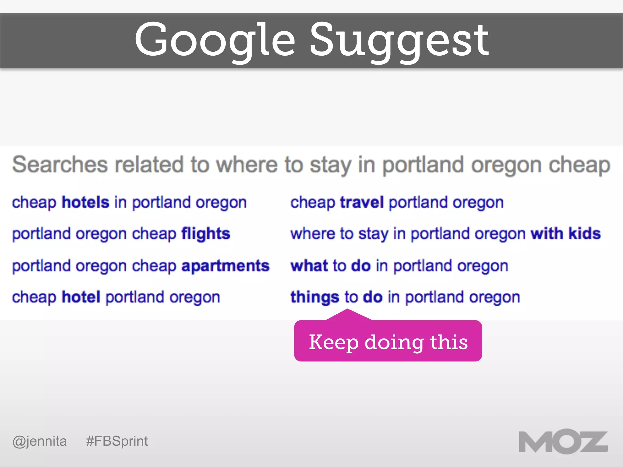 Google Suggest
Keep doing this
@jennita #FBSprint
 