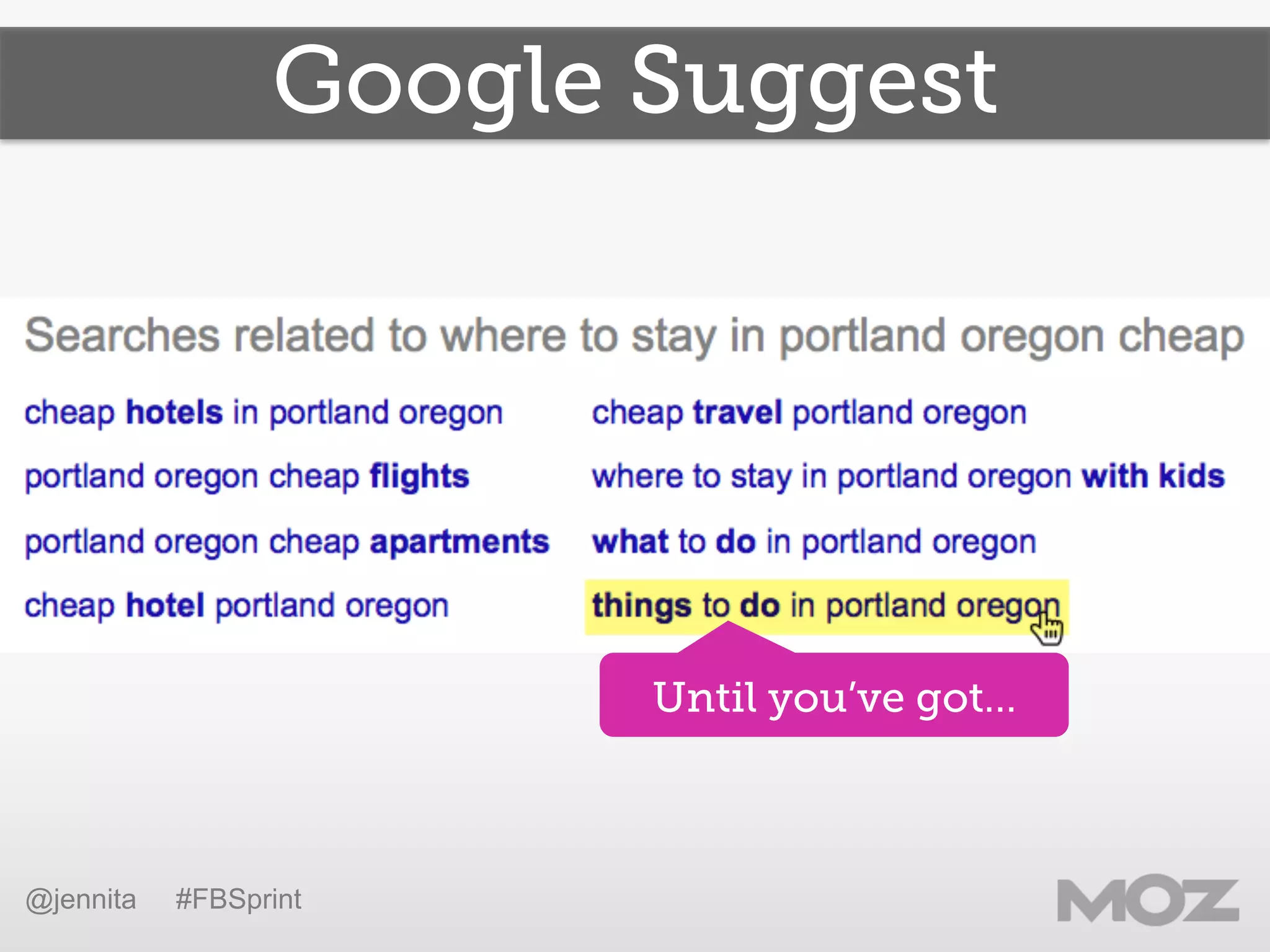 Google Suggest
Until you’ve got…
@jennita #FBSprint
 