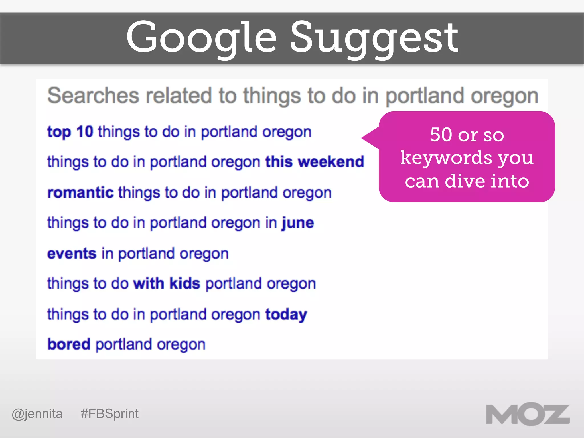 Google Suggest
50 or so
keywords you
can dive into
@jennita #FBSprint
 