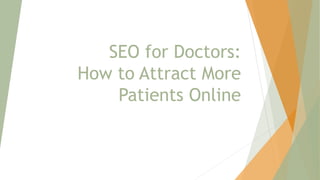 SEO for Doctors:
How to Attract More
Patients Online
 