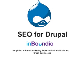 Simplified InBound Marketing Software for Individuals and
Small Businesses
SEO for Drupal
 