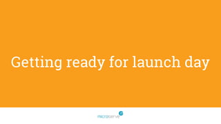 Getting ready for launch day
 