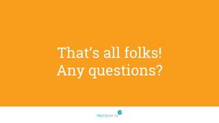 That’s all folks!
Any questions?
 