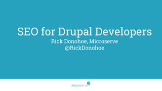 SEO for Drupal Developers
Rick Donohoe, Microserve
@RickDonohoe
 