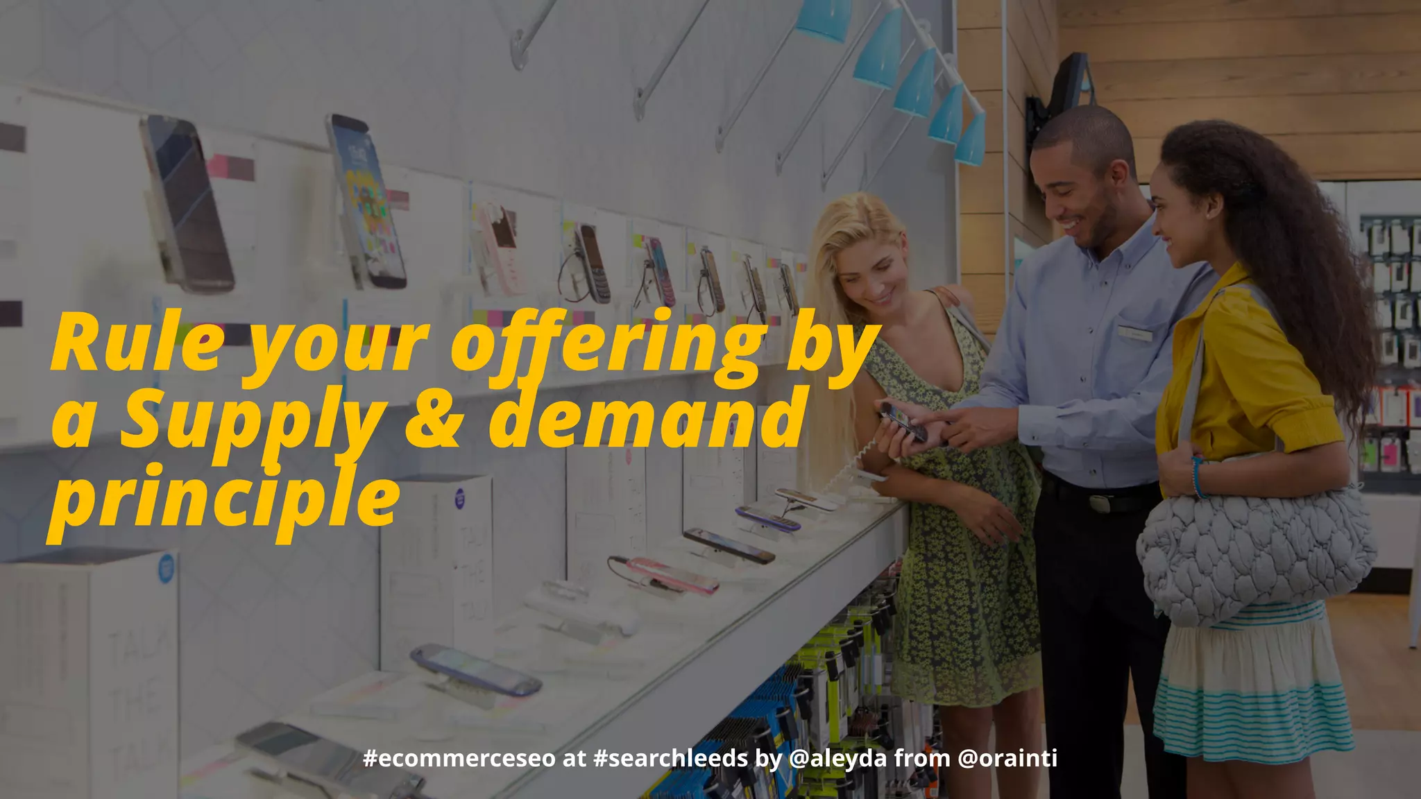 #ecommerceseo at #searchleeds by @aleyda from @orainti
Rule your oﬀering by
a Supply & demand
principle
#ecommerceseo at #searchleeds by @aleyda from @orainti
 