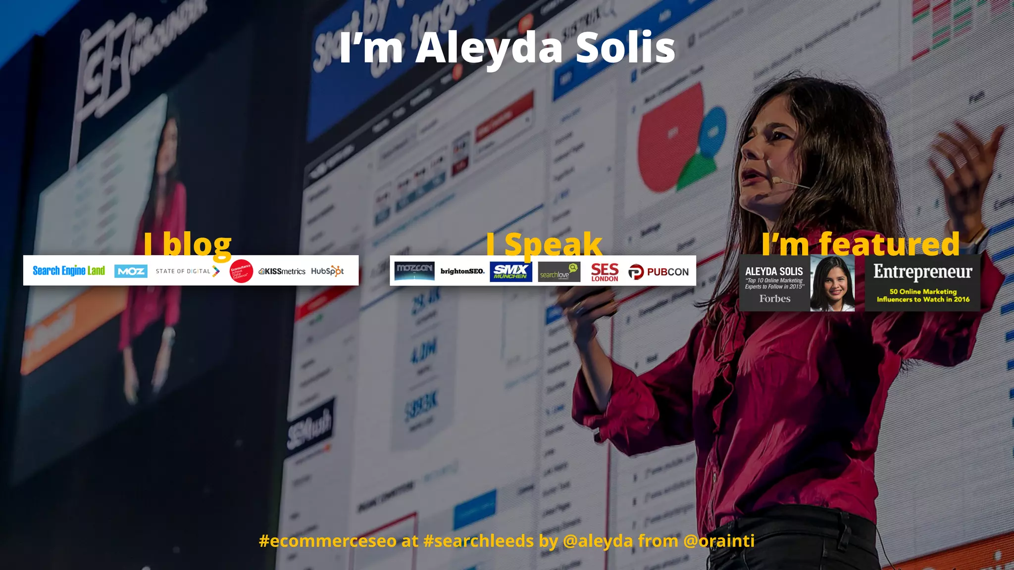 #ecommerceseo en #cw17 por @aleyda de @orainti
I blog I Speak I’m featured
#ecommerceseo at #searchleeds by @aleyda from @orainti
I’m Aleyda Solis
 