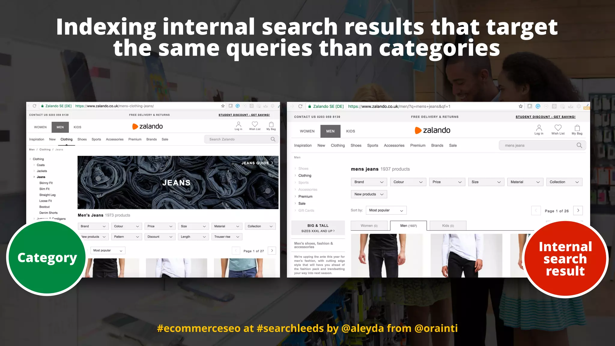 #ecommerceseo at #searchleeds by @aleyda from @orainti
Indexing internal search results that target
the same queries than categories
Internal
search
result
Category
#ecommerceseo at #searchleeds by @aleyda from @orainti
 