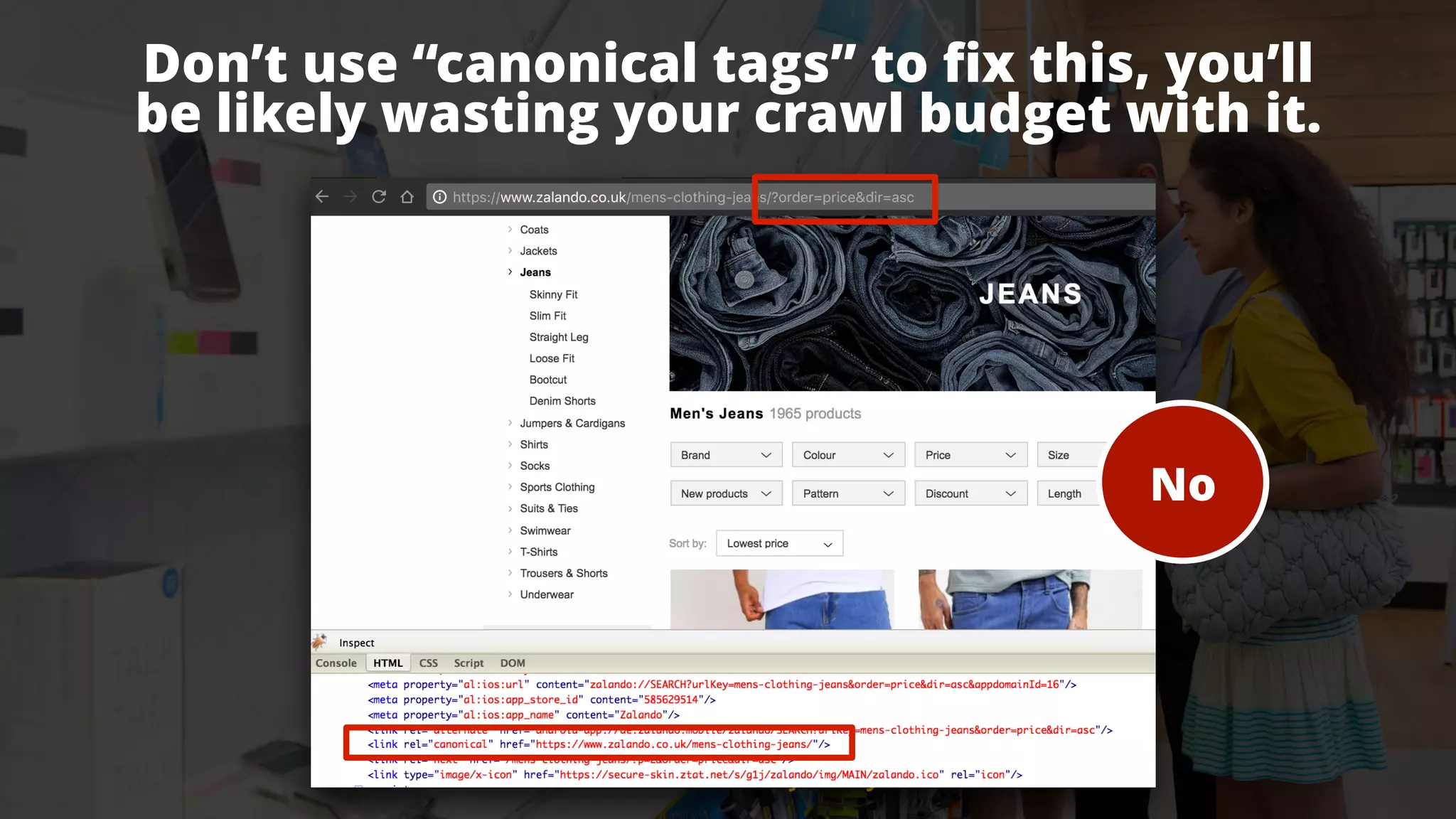#ecommerceseo at #searchleeds by @aleyda from @orainti
Don’t use “canonical tags” to ﬁx this, you’ll  
be likely wasting your crawl budget with it.
#ecommerceseo at #searchleeds by @aleyda from @orainti
No
 