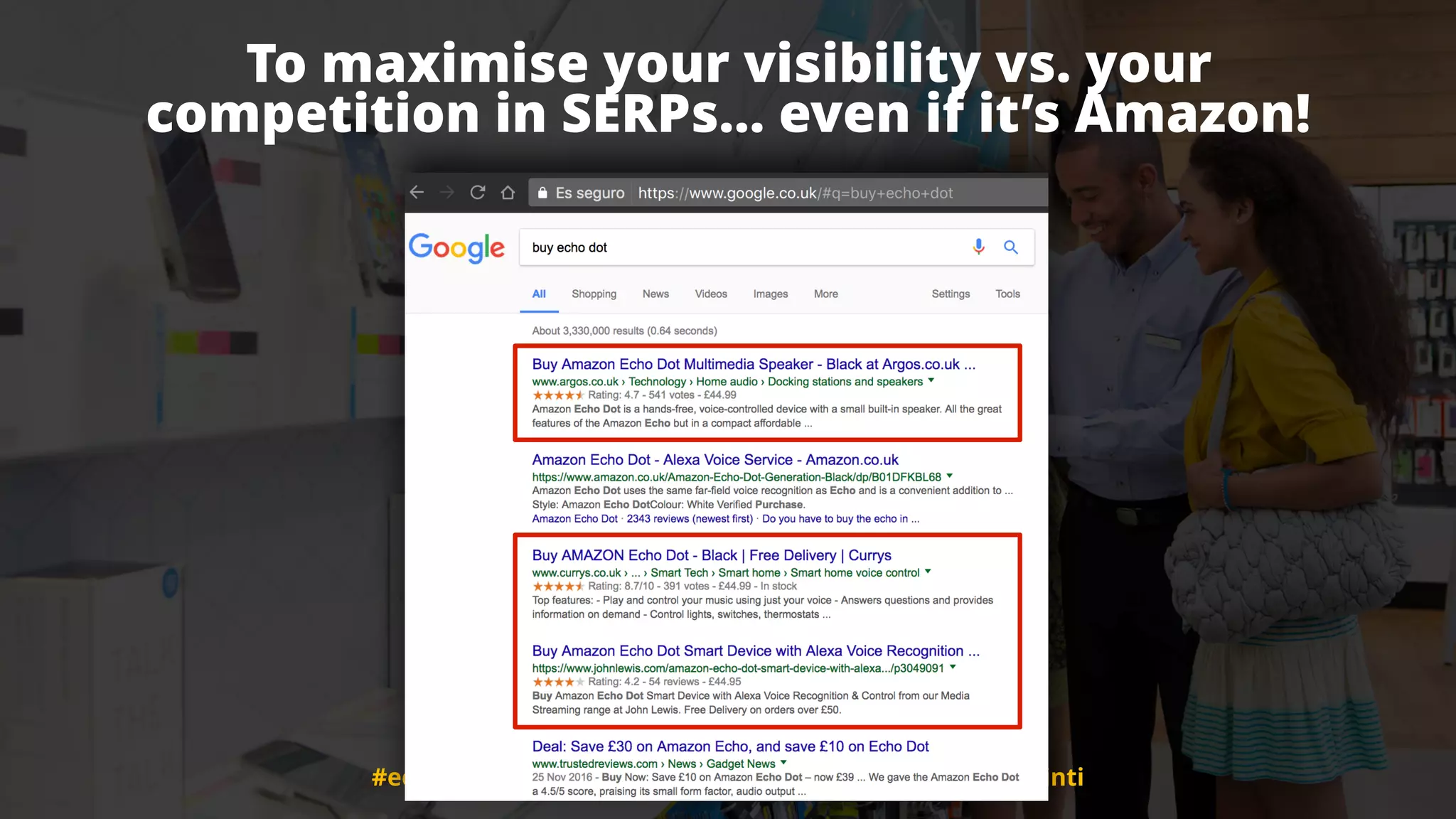 #ecommerceseo at #searchleeds by @aleyda from @orainti
To maximise your visibility vs. your  
competition in SERPs… even if it’s Amazon!
#ecommerceseo at #searchleeds by @aleyda from @orainti
 