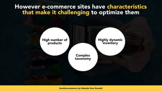 #seoforecommerce by @aleyda from @orainti
However e-commerce sites have characteristics
that make it challenging to optimi...