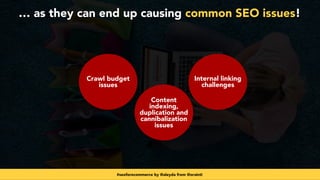 #seoforecommerce by @aleyda from @orainti
… as they can end up causing common SEO issues!
Content
indexing,
duplication an...