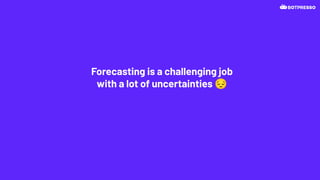 Forecasting is a challenging job
with a lot of uncertainties 😔
 