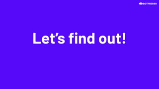 Let’s ﬁnd out!
 