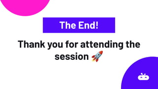 Thank you for attending the
session 🚀
The End!
 