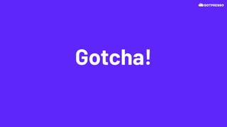 Gotcha!
 