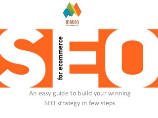 An easy guide to build your winning
SEO strategy in few steps
 