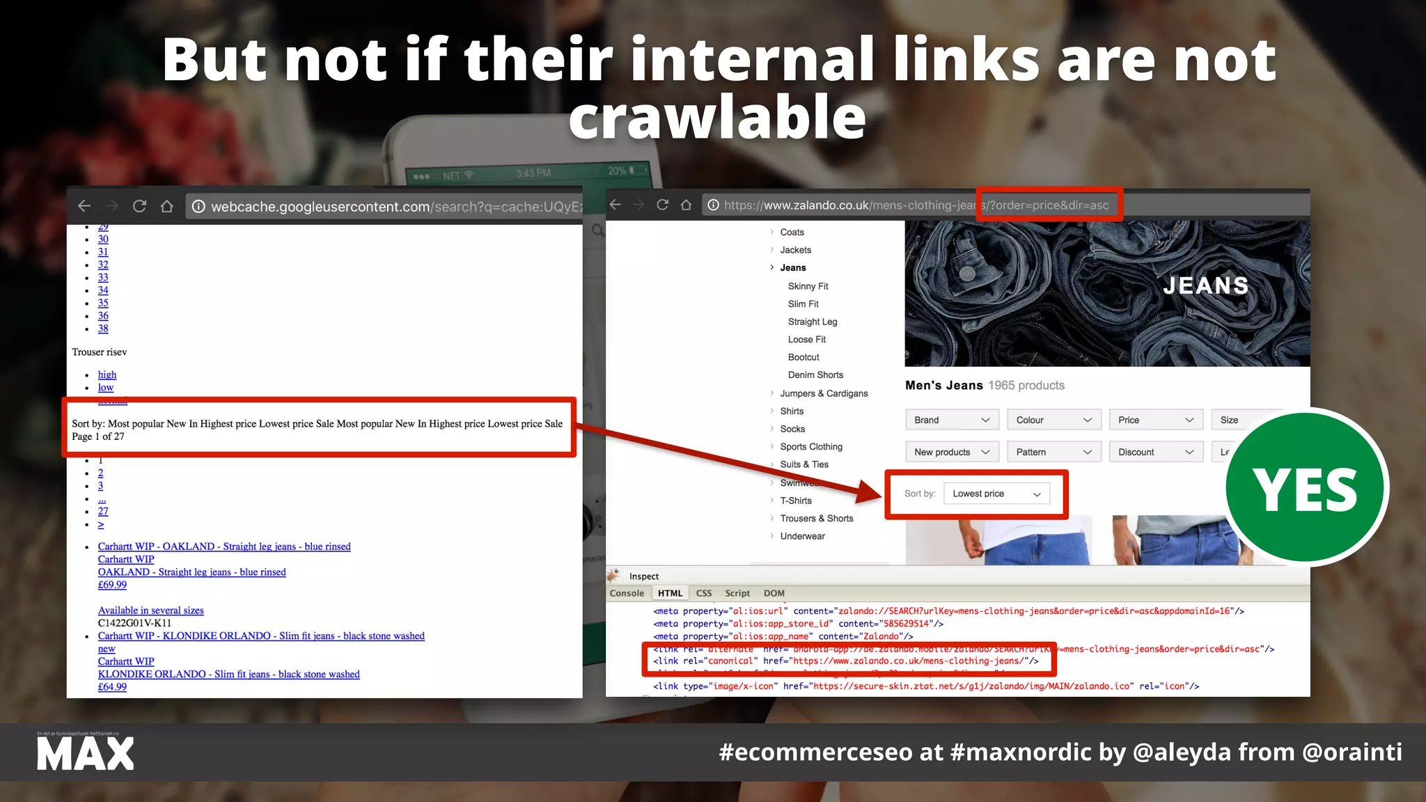 #ecommerceseo at #maxnordic by @aleyda from @orainti
But not if their internal links are not
crawlable
#ecommerceseo at #maxnordic by @aleyda from @orainti
YES
 