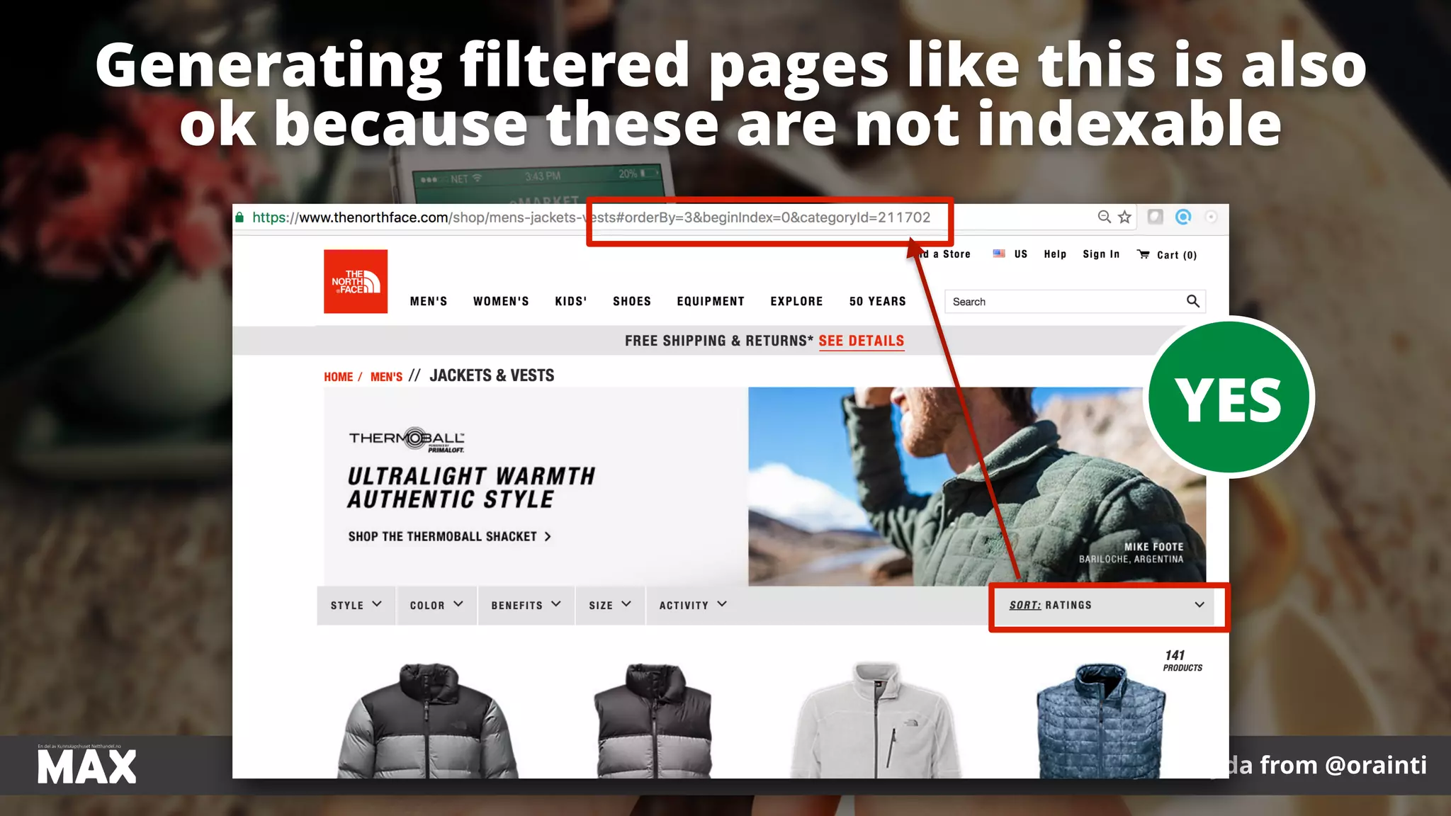 #ecommerceseo at #maxnordic by @aleyda from @orainti
Generating ﬁltered pages like this is also
ok because these are not indexable
#ecommerceseo at #maxnordic by @aleyda from @orainti
YES
 