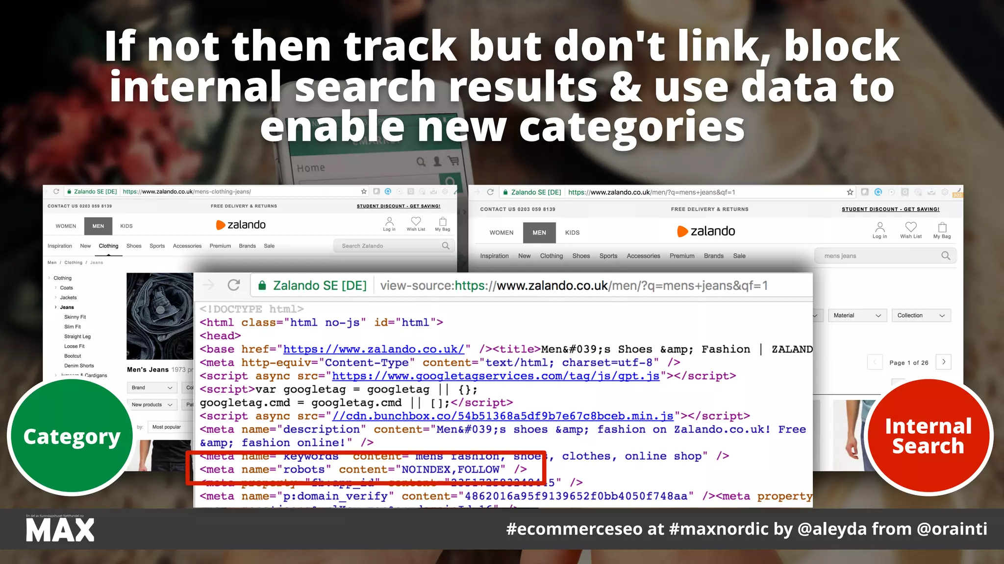#ecommerceseo at #maxnordic by @aleyda from @orainti
If not then track but don't link, block
internal search results & use data to
enable new categories
Internal
SearchCategory
 