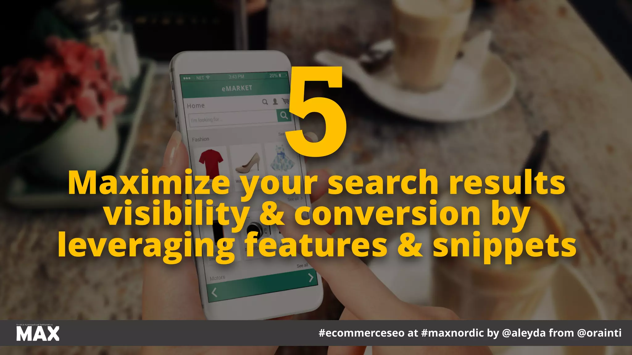#ecommerceseo at #maxnordic by @aleyda from @orainti
Maximize your search results
visibility & conversion by
leveraging features & snippets
5
 