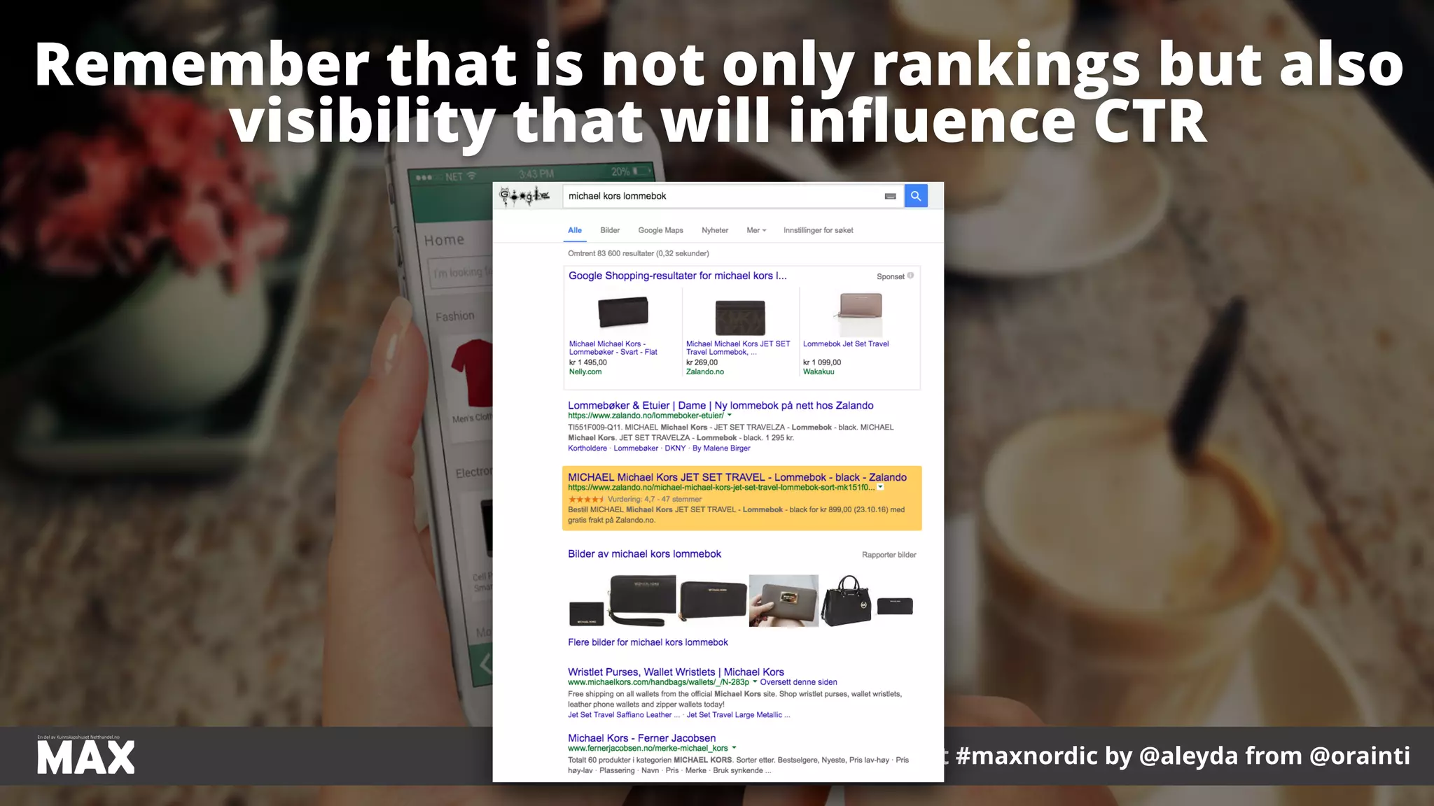 #ecommerceseo at #maxnordic by @aleyda from @orainti
Remember that is not only rankings but also
visibility that will inﬂuence CTR
 
