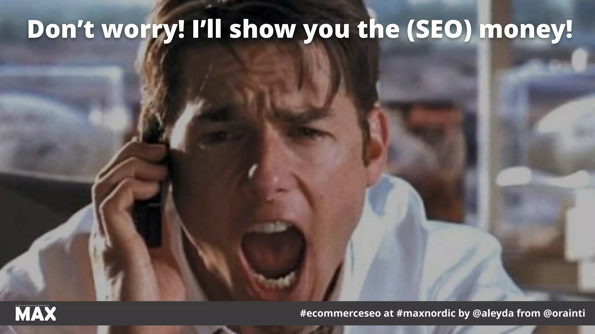 #ecommerceseo at #maxnordic by @aleyda from @orainti
Don’t worry! I’ll show you the (SEO) money!
#ecommerceseo at #maxnordic by @aleyda from @orainti
 