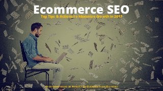 #ecommerceseo at #omr17 by @aleyda from @orainti
Ecommerce SEOTop Tips & Actions to Maximize Growth in 2017
 