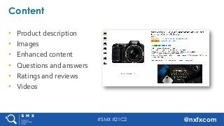 #SMX #21C2 @nxfxcom
•  Product	description	
•  Images	
•  Enhanced	content	
•  Questions	and	answers	
•  Ratings	and	revie...