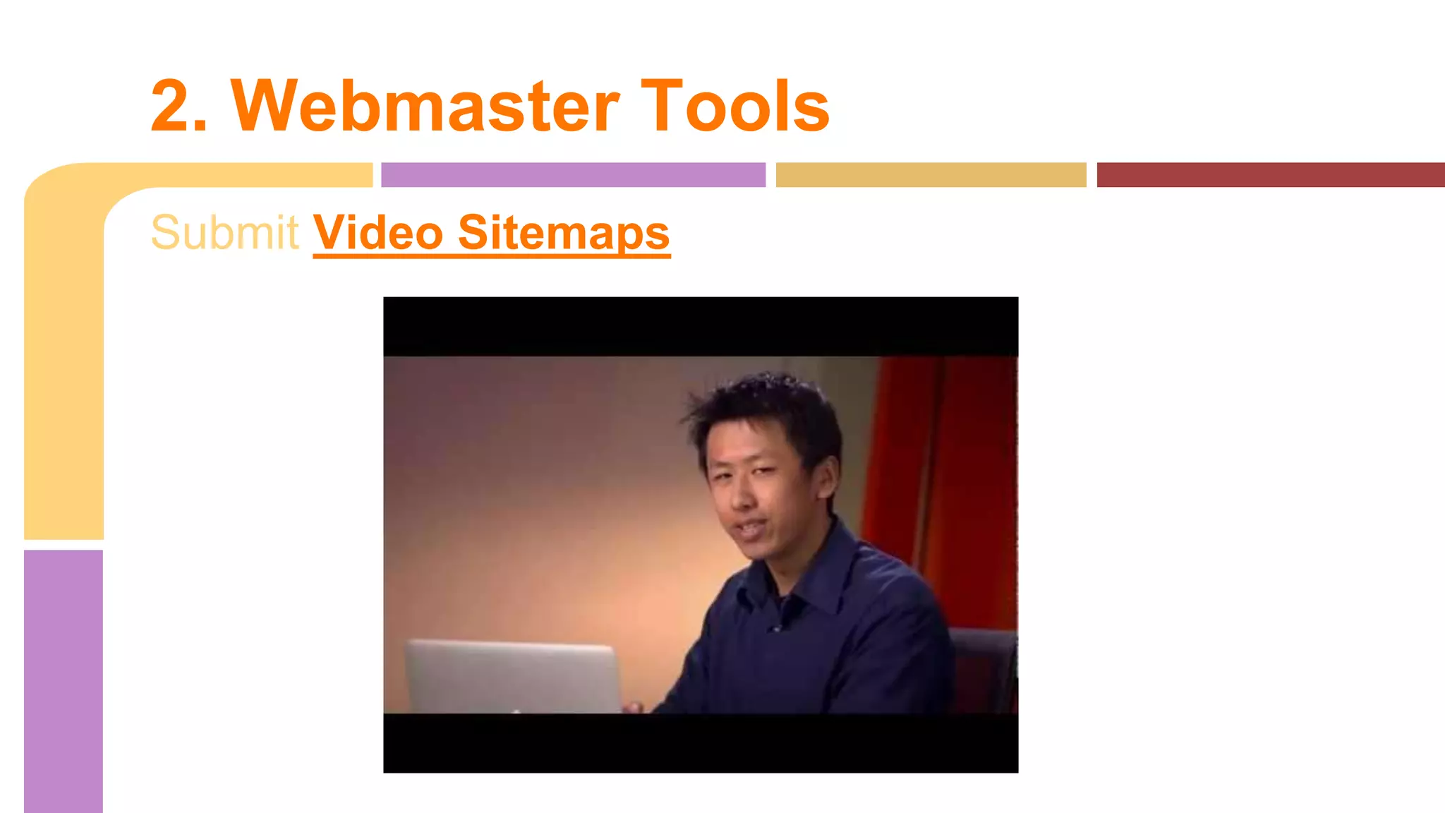 Submit Video Sitemaps
2. Webmaster Tools
 