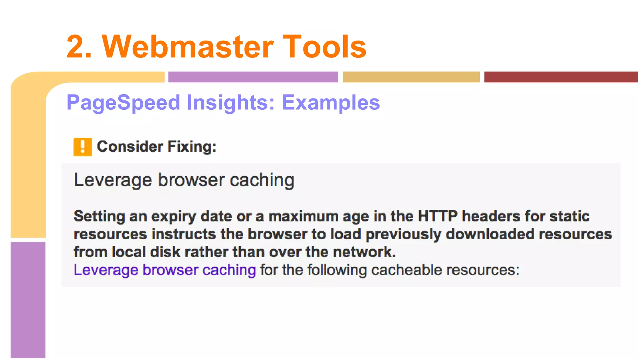 PageSpeed Insights: Examples
via Webmaster Tools
2. Webmaster Tools
 