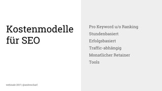 webinale 2017 | @andrescharf
Kostenmodelle
für SEO
Pro Keyword u/o Ranking
Stundenbasiert
Erfolgsbasiert
Traffic-abhängig
Monatlicher Retainer
Tools
 