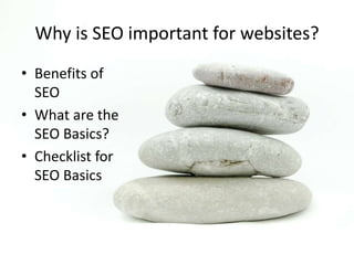 Why is SEO important for websites?
• Benefits of
SEO
• What are the
SEO Basics?
• Checklist for
SEO Basics
 