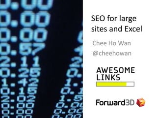 SEO for large sites and Excel CheeHo Wan @cheehowan 