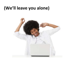 (We’ll leave you alone)
 