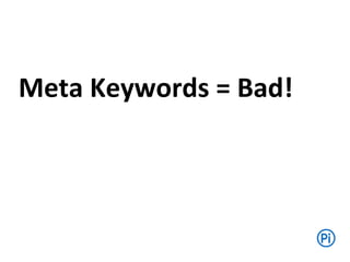 Meta Keywords = Bad!
 