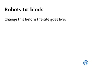 Robots.txt block
Change this before the site goes live.
 