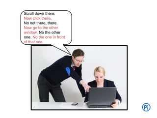 Scroll down there.
Now click there.
No not there, there.
Now go to the other
window. No the other
one. No the one in front
of that one.
 