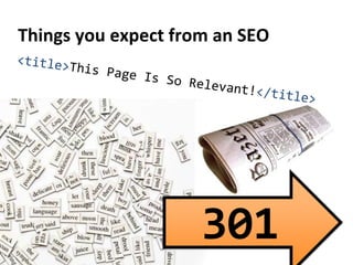 Things you expect from an SEO
301
 