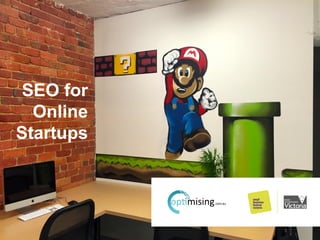 SEO for
Online
Startups
 
