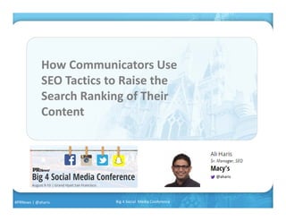 How Communicators Use 
SEO Tactics to Raise the 
Search Ranking of Their 
Content
@aharis
#PRNews | @aharis Big 4 Social  Media Conference
 