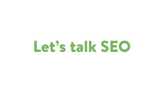 Let’s talk SEO
 