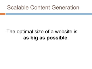 Scalable Content GenerationThe optimal size of a website isas big as possible.
