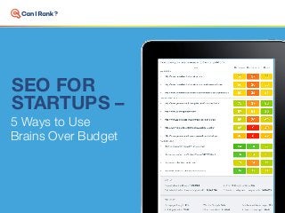 SEO FOR
STARTUPS –
5 Ways to Use
Brains Over Budget
 